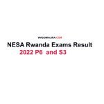 NESA Rwanda Exams Result 2022 P6  and S3 NESA Results 2022/23