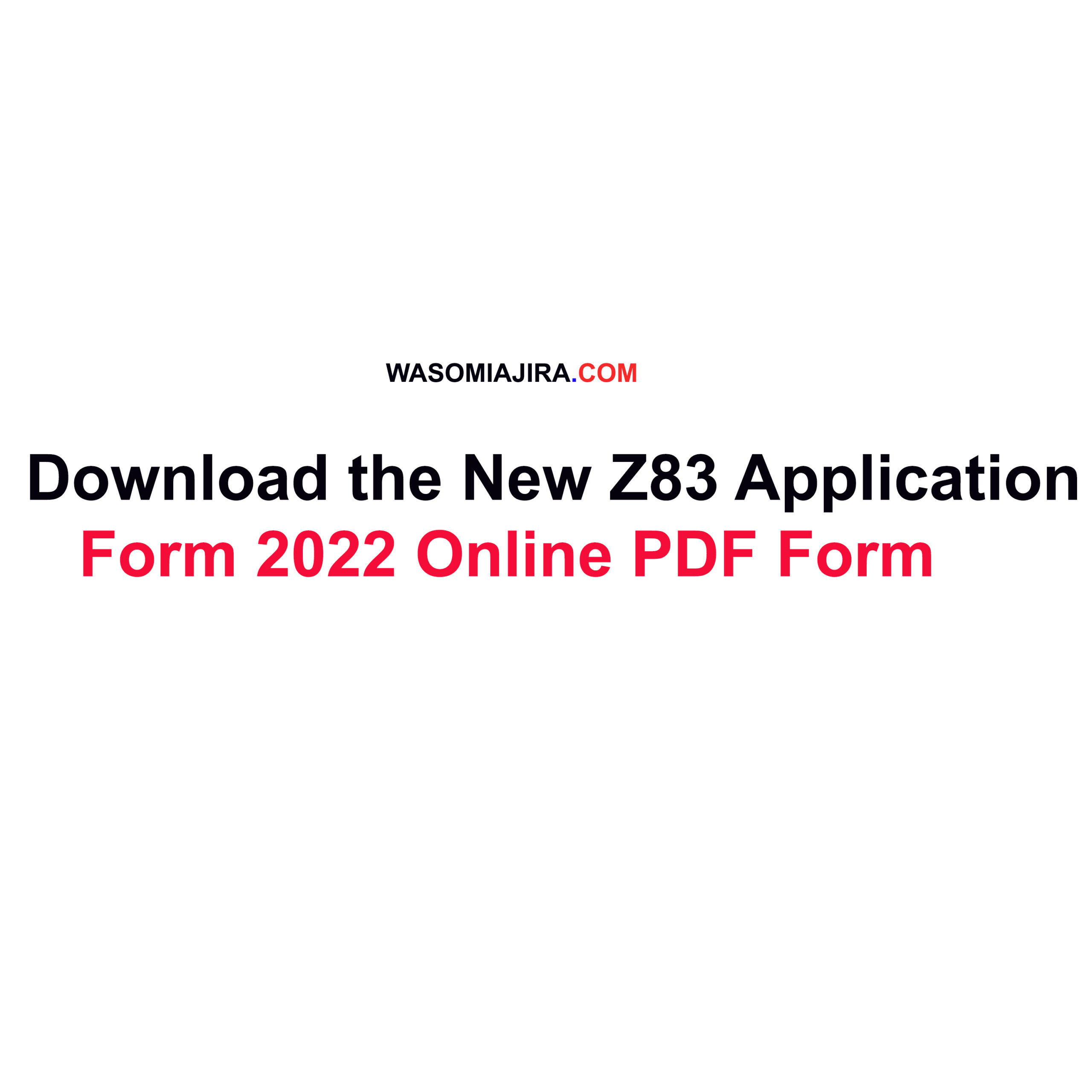 Download the New Z83 Application Form 2022 Online PDF Form