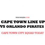 Cape Town City Line Up vs Orlando Pirates Today